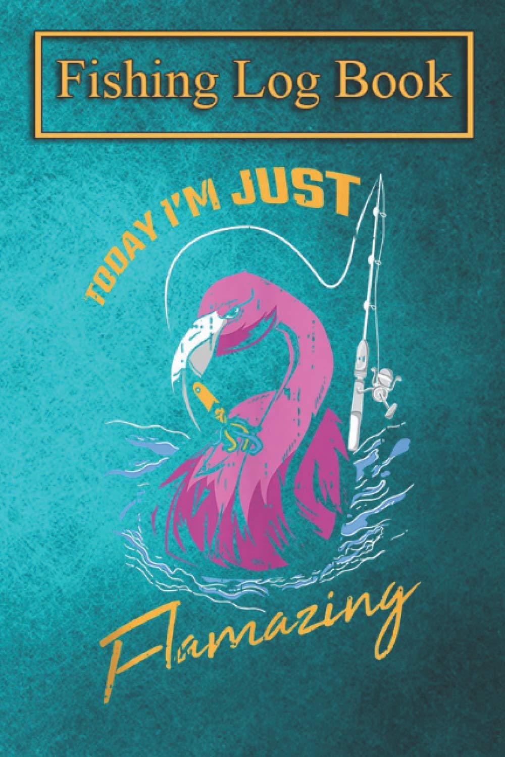 Fishing Logbook: Fishing Flamingo Angler Flamazing Cool Bird Fisherman Gift Tank Top The Essential Accessory for The Tac