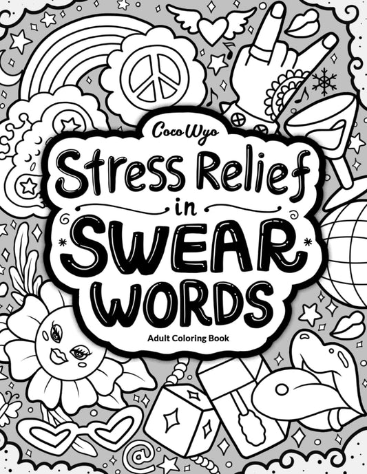 Stress Relief in Swear Words: Hilarious Coloring Book for Adults with Funny Curse Word for Relaxation