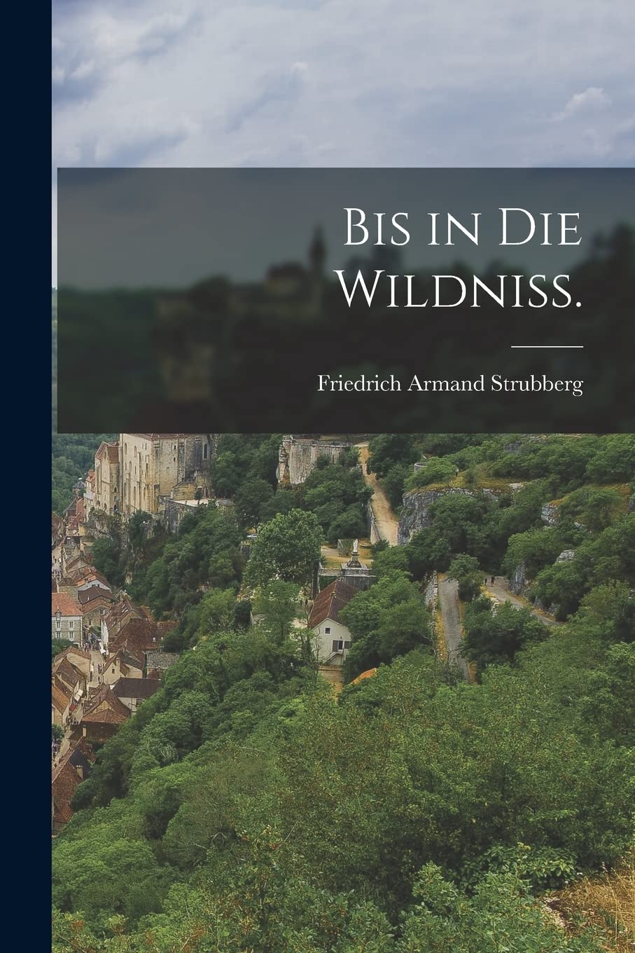Bis in die Wildniß. (German Edition)