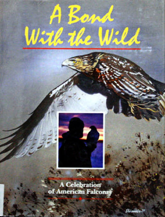 A Bond with the Wild: A Celebration of American Falconry