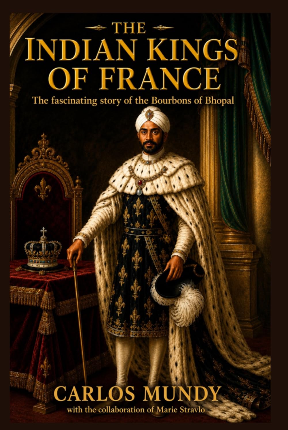 The Indian Kings of France: The fascinating story of the Bourbons of Bhopal