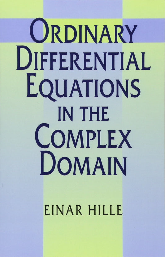 Ordinary Differential Equations in the Complex Domain (Dover Books on Mathematics)