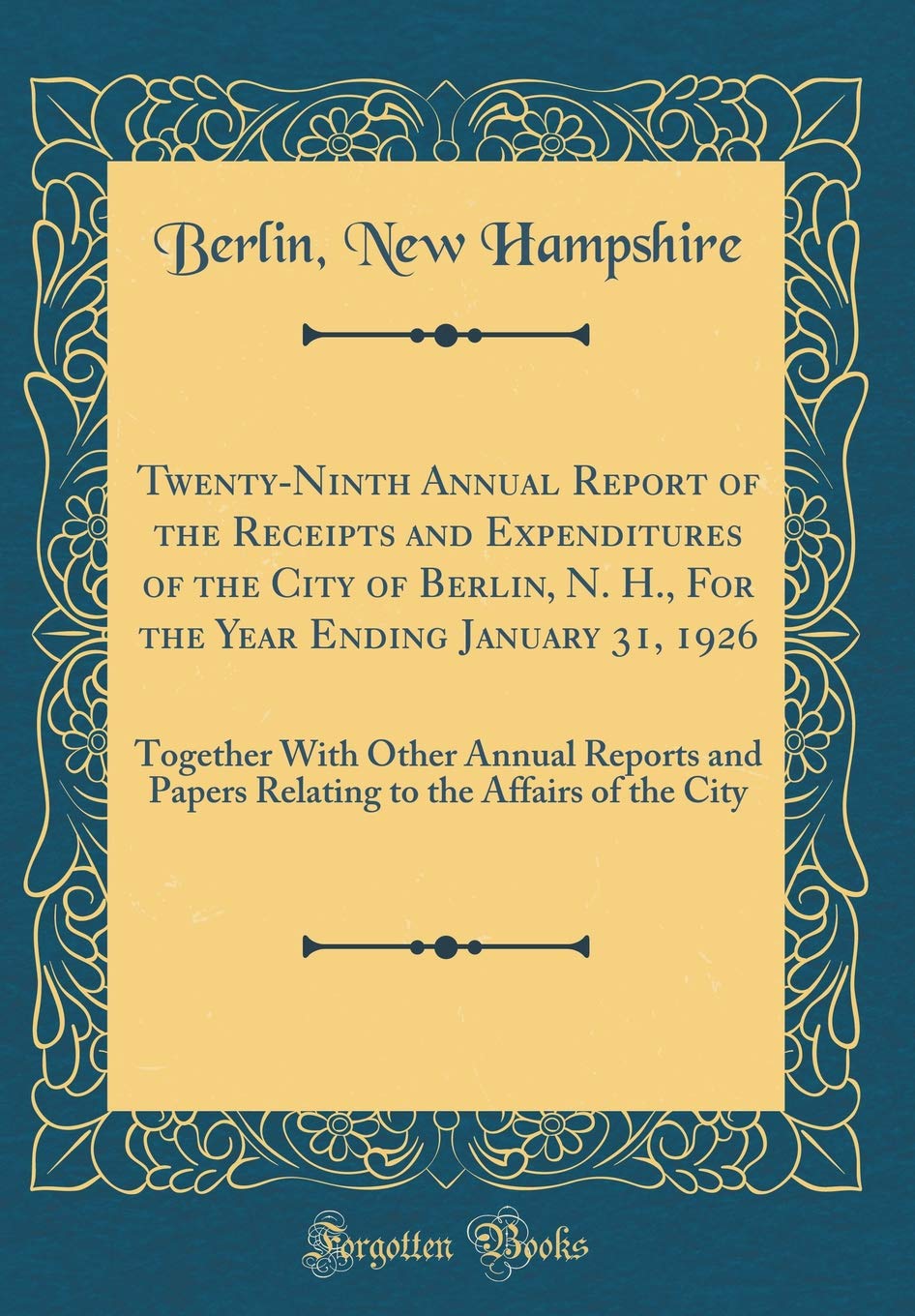 Twenty-Ninth Annual Report of the Receipts and Expenditures of the City of Berlin, N. H., for the Year Ending January 31