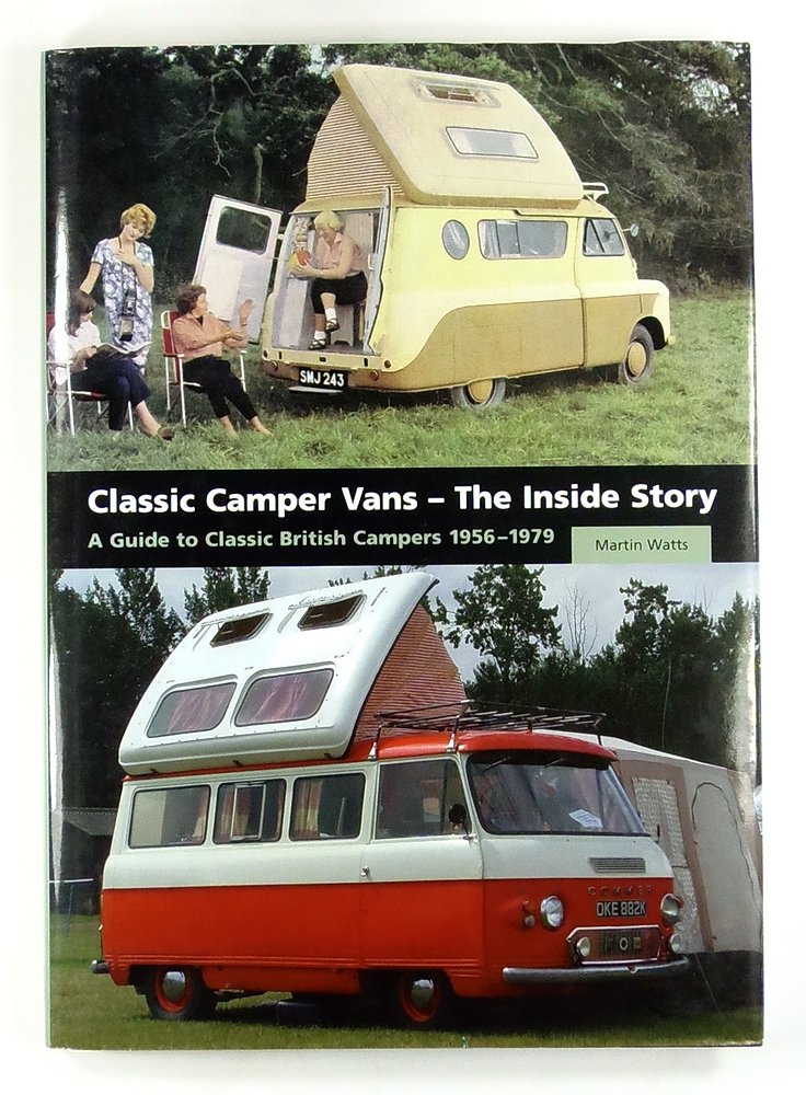 Classic Camper Vans - The Inside Story: A Guide to Classic British Campers 1956-1979