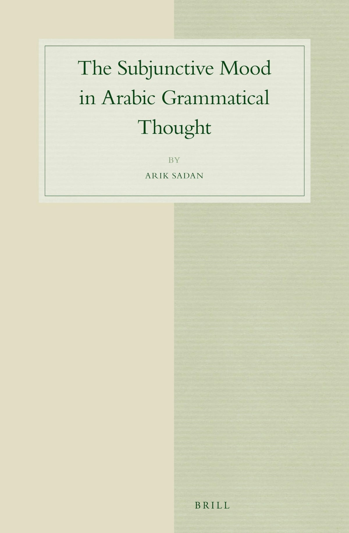 The Subjunctive Mood in Arabic Grammatical Thought (Studies in Semitic Languages and Linguistics, 66)