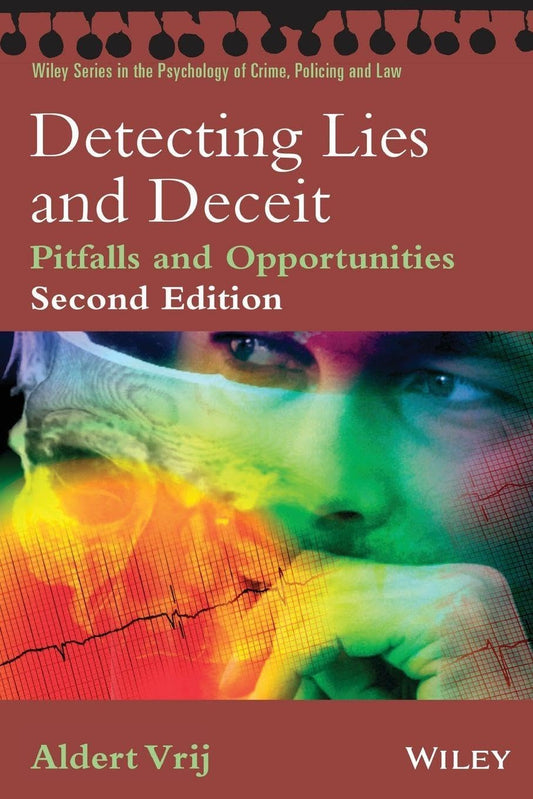 Detecting Lies and Deceit: Pitfalls and Opportunities (Wiley Series in Psychology of Crime, Policing and Law)