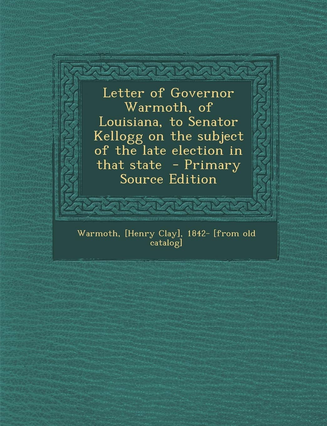 Letter of Governor Warmoth, of Louisiana, to Senator Kellogg on the Subject of the Late Election in That State - Primary