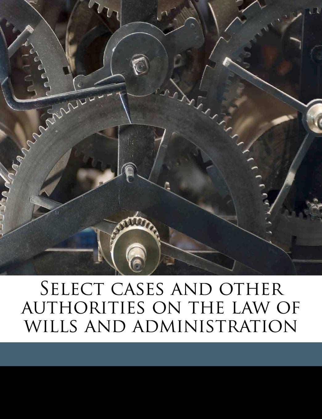 Select Cases and Other Authorities on the law of Wills and Administration