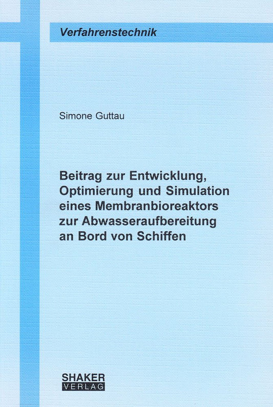 Beitrag zur Entwicklung, Optimierung und Simulation eines Membranbioreaktors zur Abwasseraufbereitung an Bord von Schiffen
