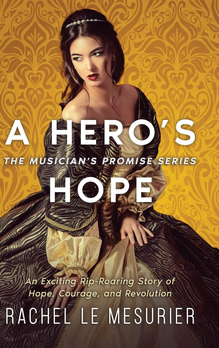 A Hero's Hope: An Exciting Rip-Roaring Story of Hope, Courage, and Revolution (The Musician's Promise)