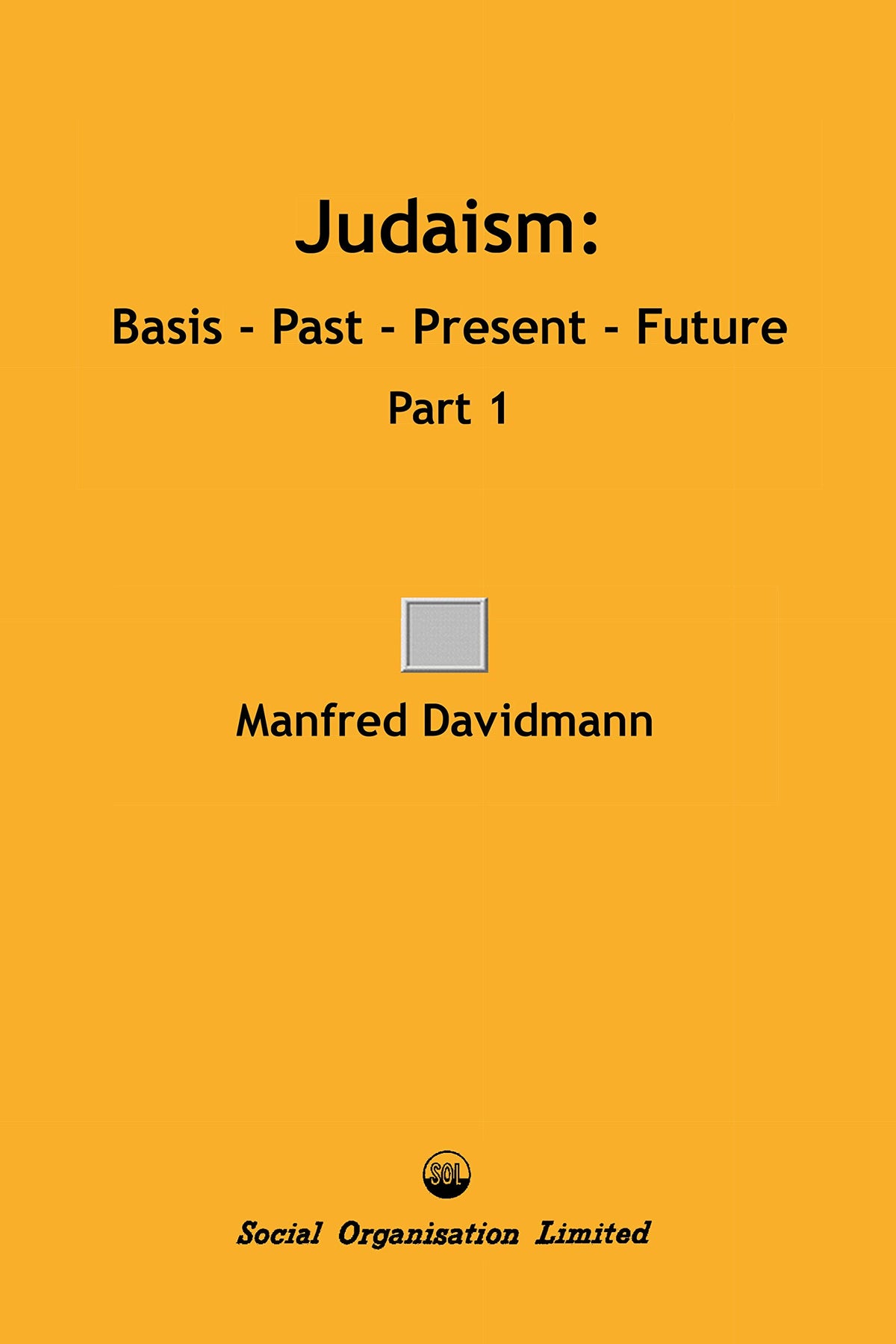 Judaism: Basis - Past - Present - Future, Part 1