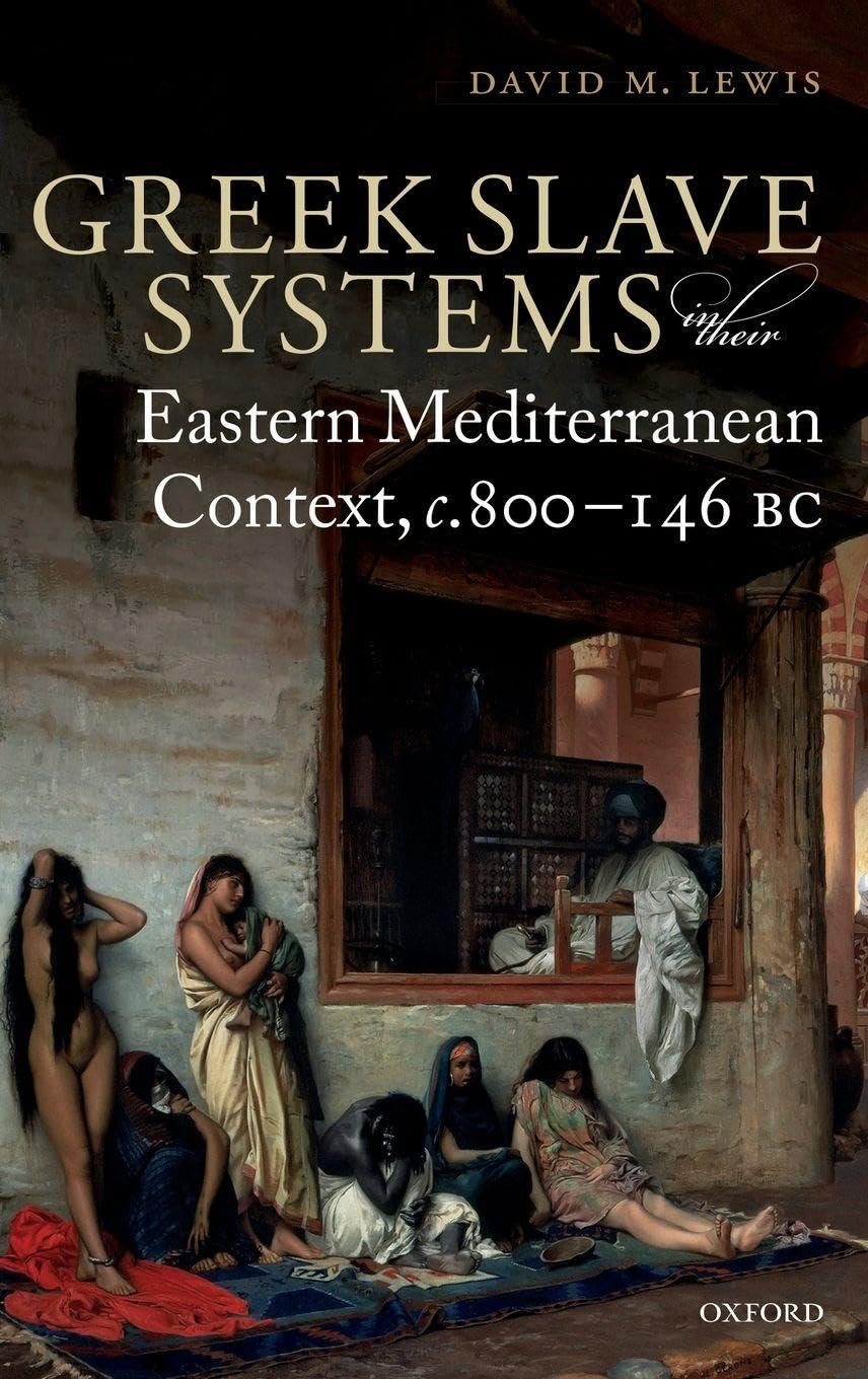 Greek Slave Systems in their Eastern Mediterranean Context, c.800-146 BC