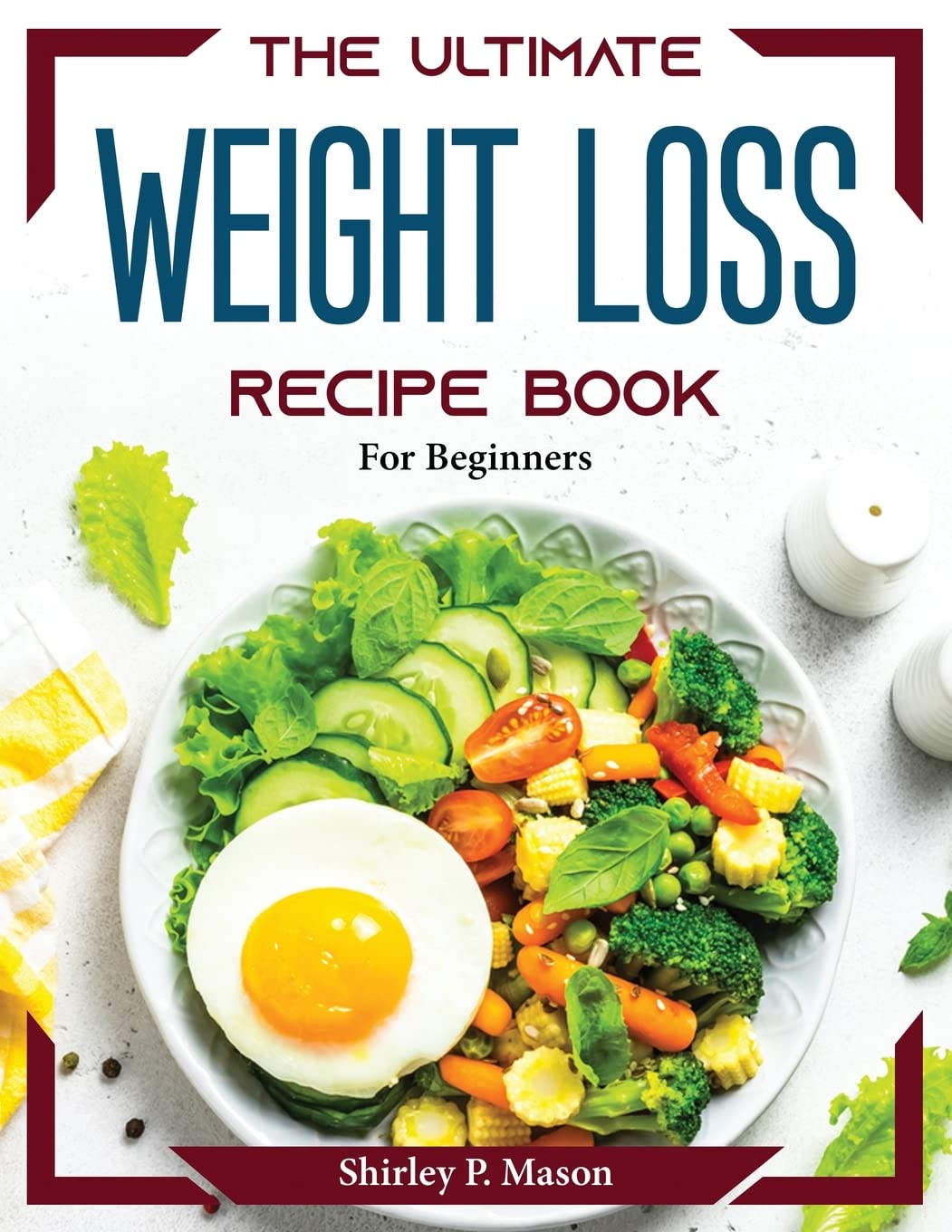 The Ultimate Weight Loss Recipe Book: For Beginners