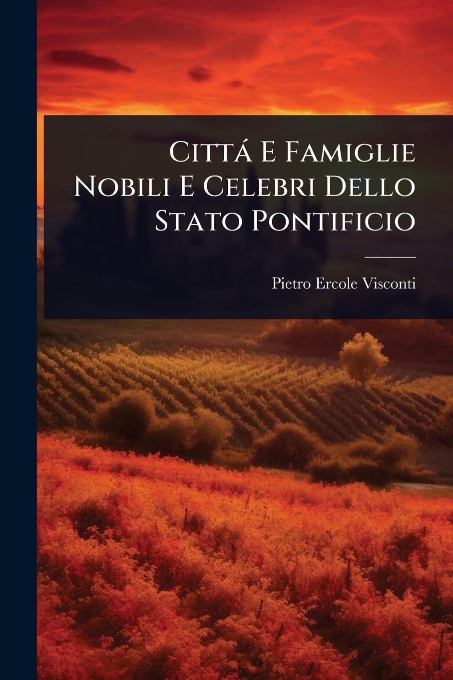 Città E Famiglie Nobili E Celebri Dello Stato Pontificio (Italian Edition)