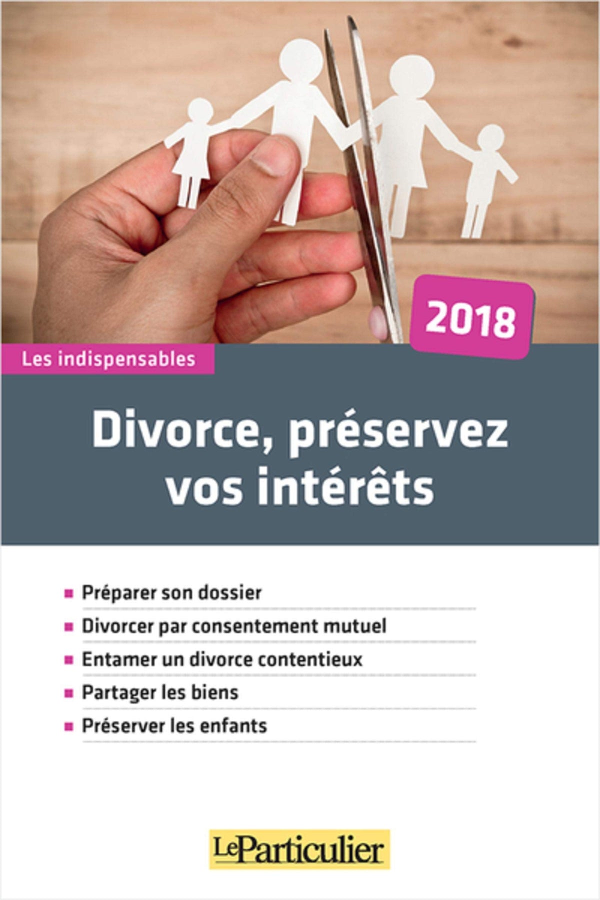 DIVORCE PRESERVEZ VOS INTERETS: PREPARER SON DOSSIER DIVORCER PAR CONSENTEMENT MUTUEL ENTAMER UN DIVORCE CONTE