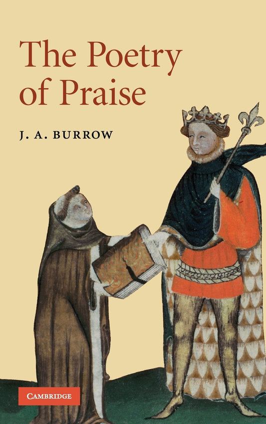 The Poetry of Praise (Cambridge Studies in Medieval Literature, Series Number 69)
