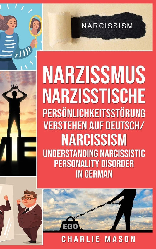 Narzissmus Narzisstische Persönlichkeitsstörung verstehen Auf Deutsch/ Narcissism Understanding Narcissistic Personality Disorder In German (German Edition)