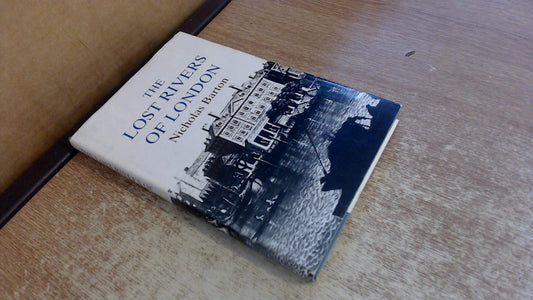 Lost rivers of London: a study of their effects upon London and Londoners, and the effects of London and Londoners on them