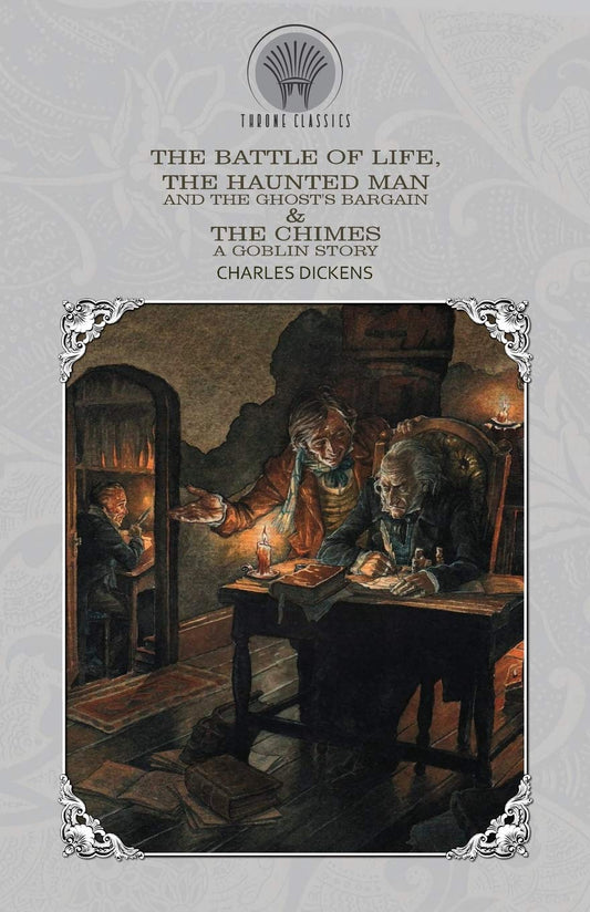The Battle of Life, The Haunted Man and the Ghost's Bargain & The Chimes: A Goblin Story (Throne Classics)