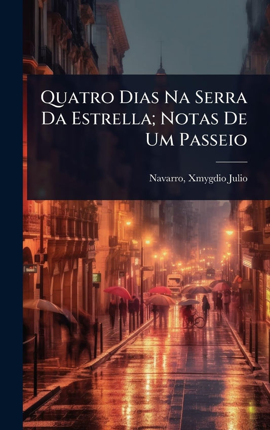 Quatro Dias Na Serra Da Estrella; Notas De Um Passeio (Portuguese Edition)