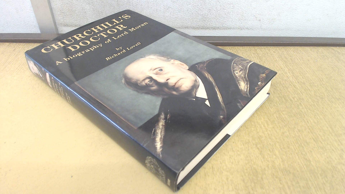 Churchill's Doctor: Biography of Lord Moran