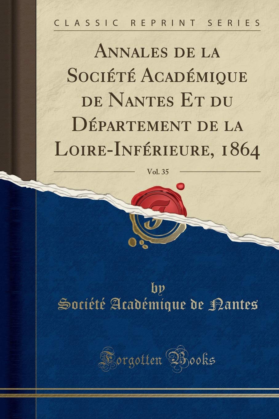 Annales de la Société Académique de Nantes Et Du Département de la Loire-Inférieure, 1864, Vol. 35 (Classic Reprint) (Fr