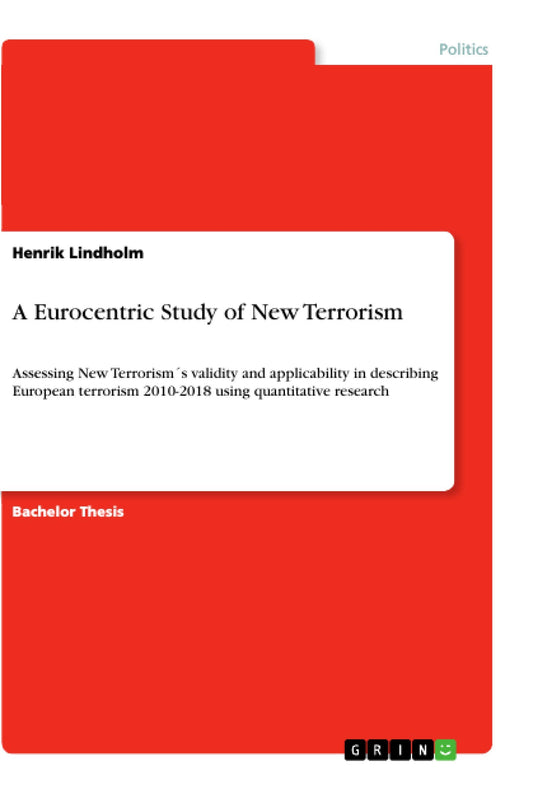 A Eurocentric Study of New Terrorism: Assessing New Terrorism´s validity and applicability in describing European terrorism 2010-2018 using quantitative research