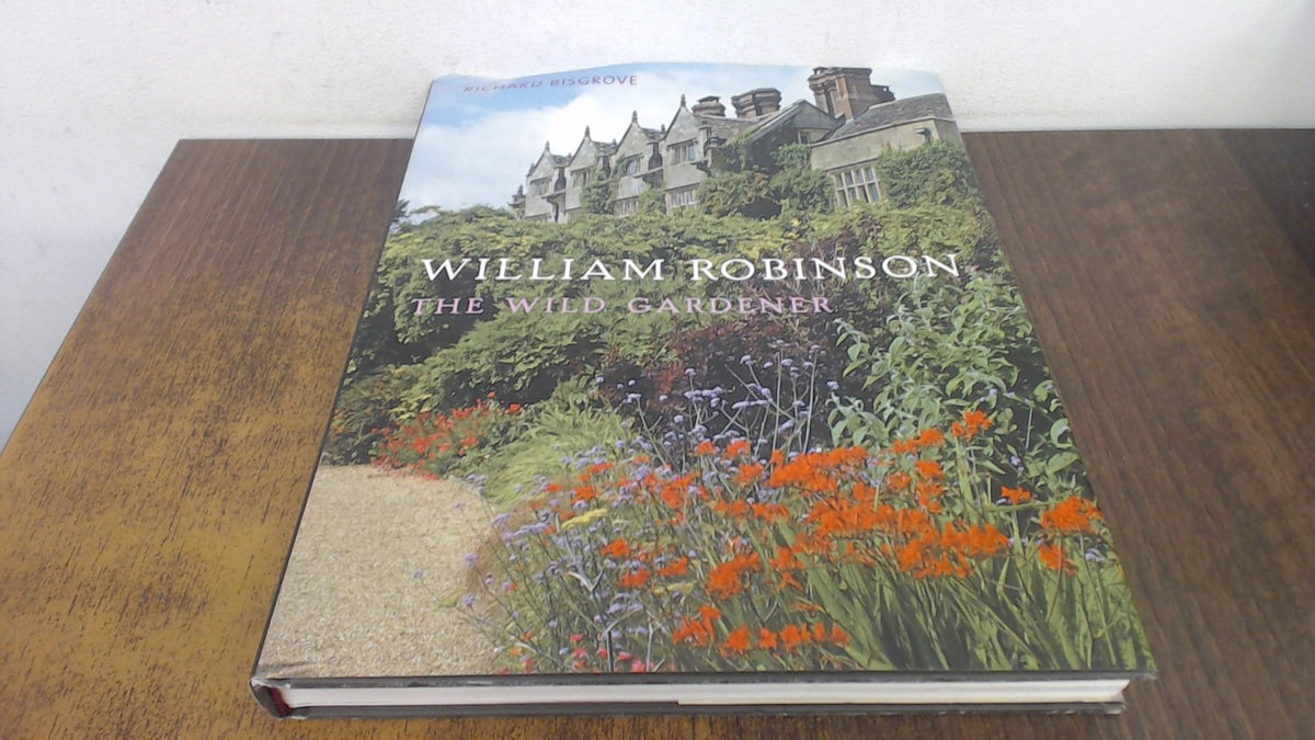 William Robinson: The Wild Gardener