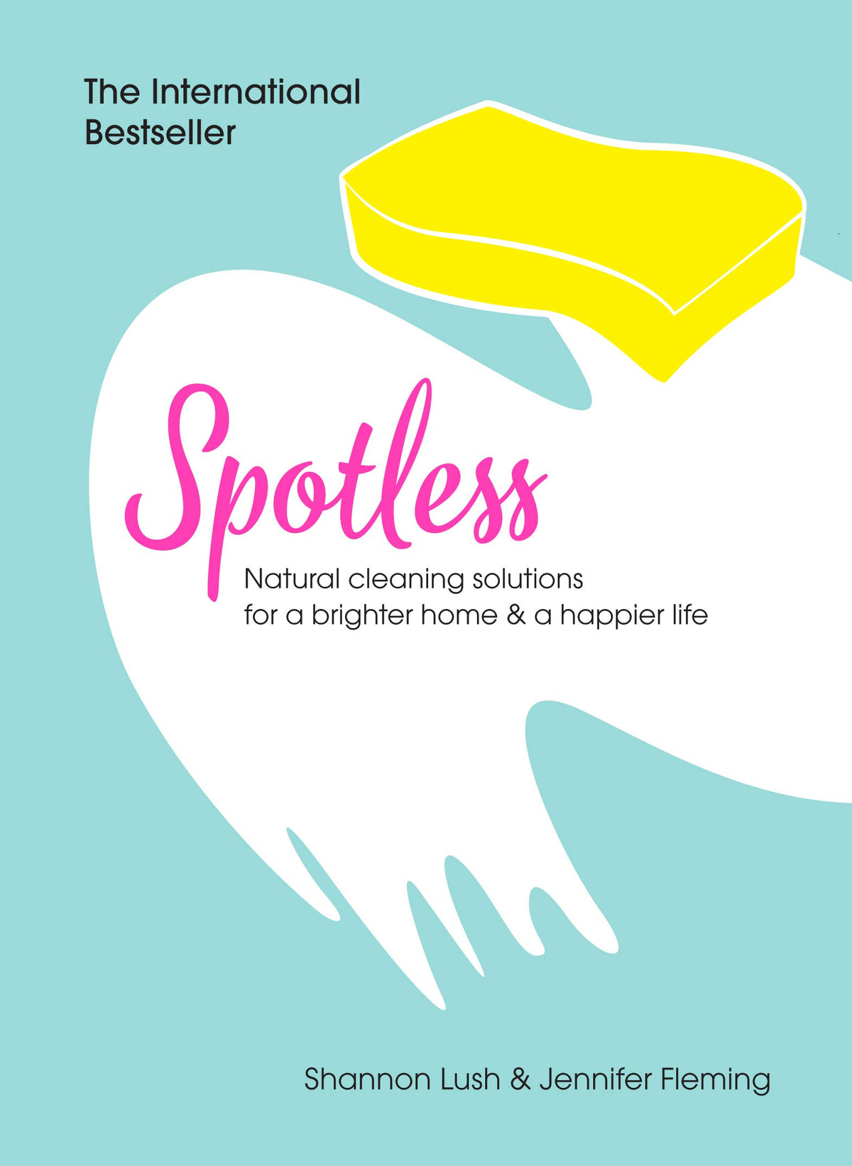 Spotless: Natural Cleaning Solutions for a Brighter Home & a Happier Life
