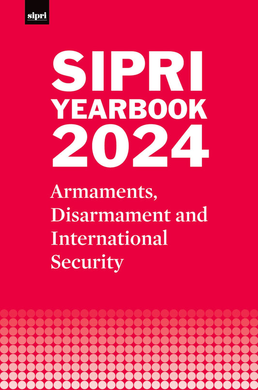 SIPRI Yearbook 2024: Armaments, Disarmament and International Security (SIPRI Yearbook Series)