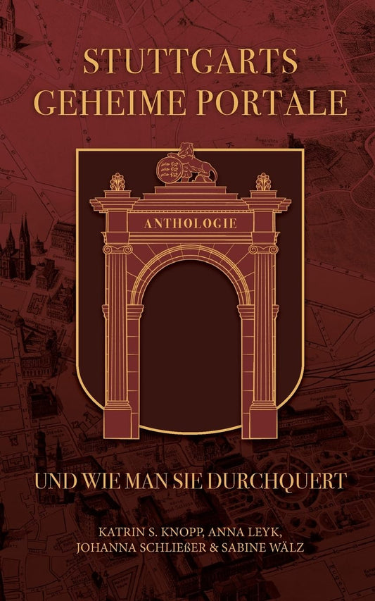 Stuttgarts geheime Portale und wie man sie durchquert: Anthologie (German Edition)