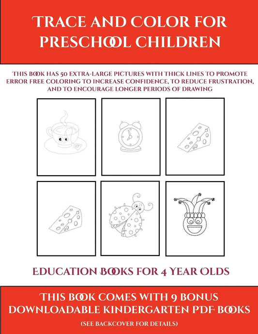 Education Books for 4 Year Olds (Trace and Color for preschool children): This book has 50 extra-large pictures with thick lines to promote error free ... to encourage longer periods of drawing (9)