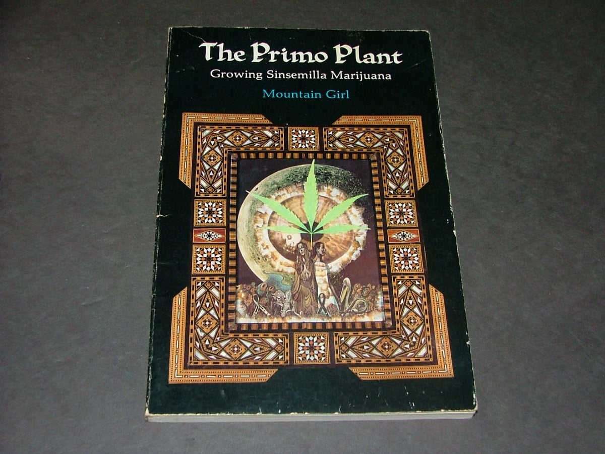 The Primo Plant: Growing Sinsemilla Marijuana