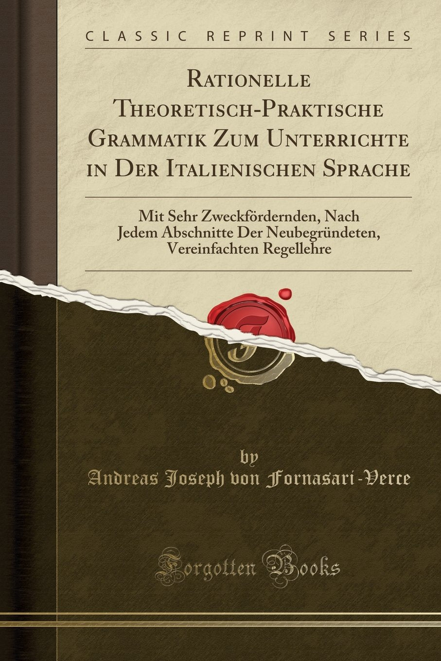 Rationelle Theoretisch-Praktische Grammatik Zum Unterrichte in Der Italienischen Sprache