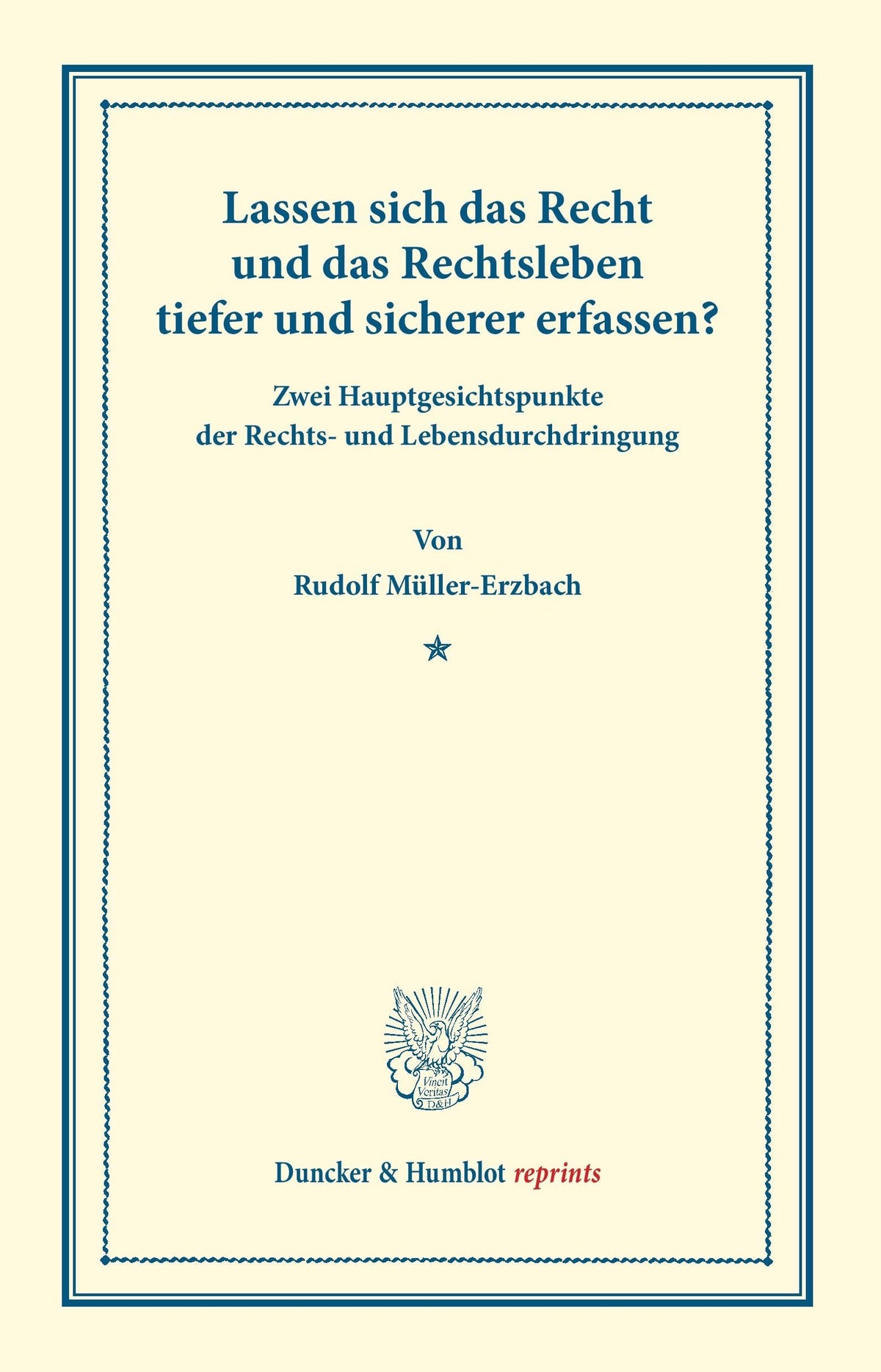 Lassen Sich Das Recht Und Das Rechtsleben Tiefer Und Sicherer Erfassen?: Zwei Hauptgesichtspunkte Der Rechts Und Lebensd