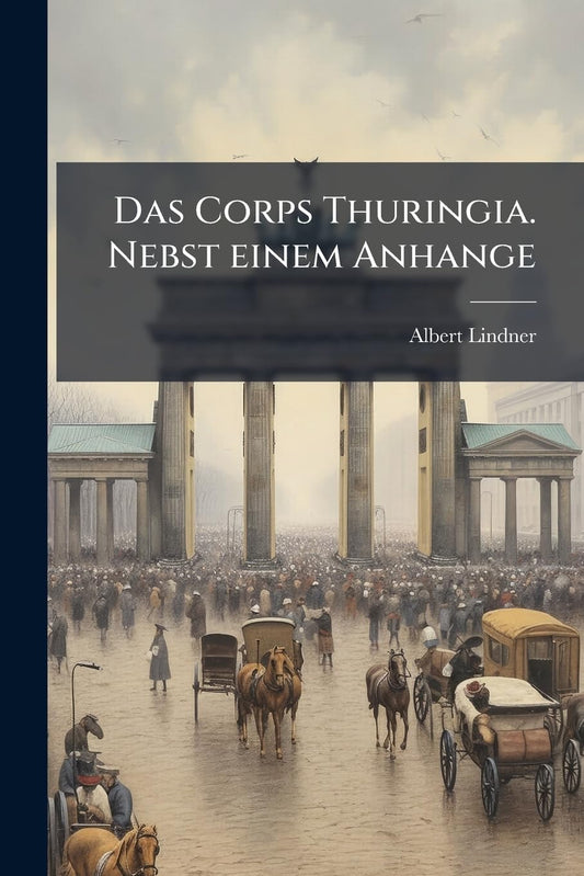 Das Corps Thuringia. Nebst einem Anhange (German Edition)