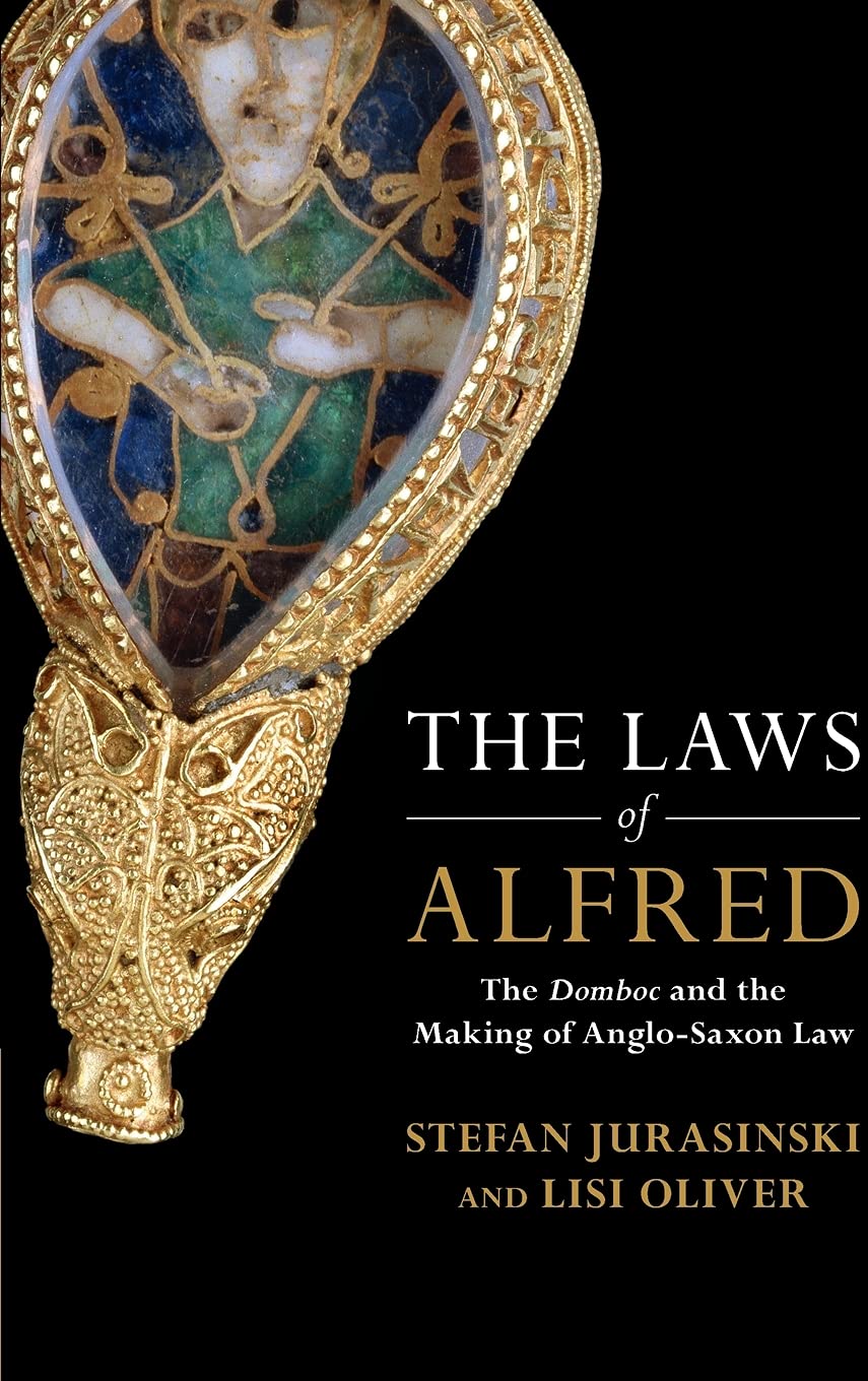 The Laws of Alfred: The Domboc and the Making of Anglo-Saxon Law (Studies in Legal History)