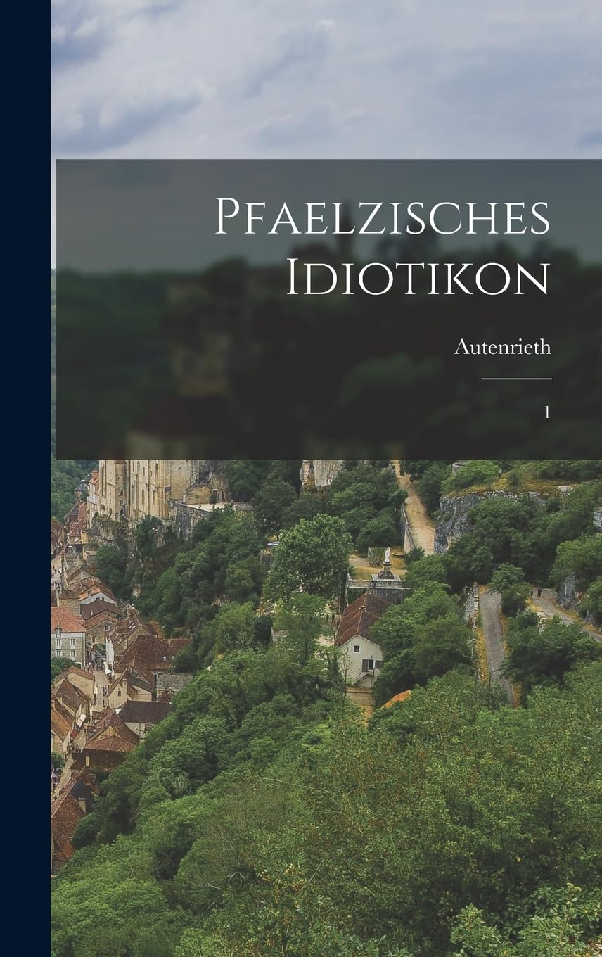 Pfaelzisches idiotikon: 1 (German Edition)