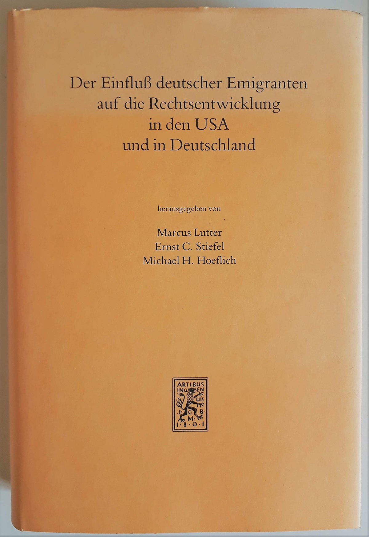 Der Einfluss Deutscher Emigranten Auf Die Rechtsentwicklung in Den USA Und in Deutschland: Vortrage Und Referate Des Bon