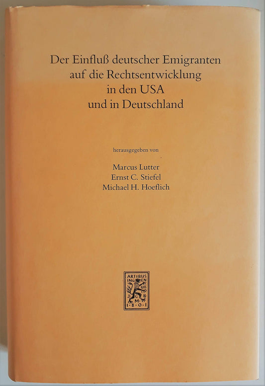 Der Einfluss Deutscher Emigranten Auf Die Rechtsentwicklung in Den USA Und in Deutschland: Vortrage Und Referate Des Bon