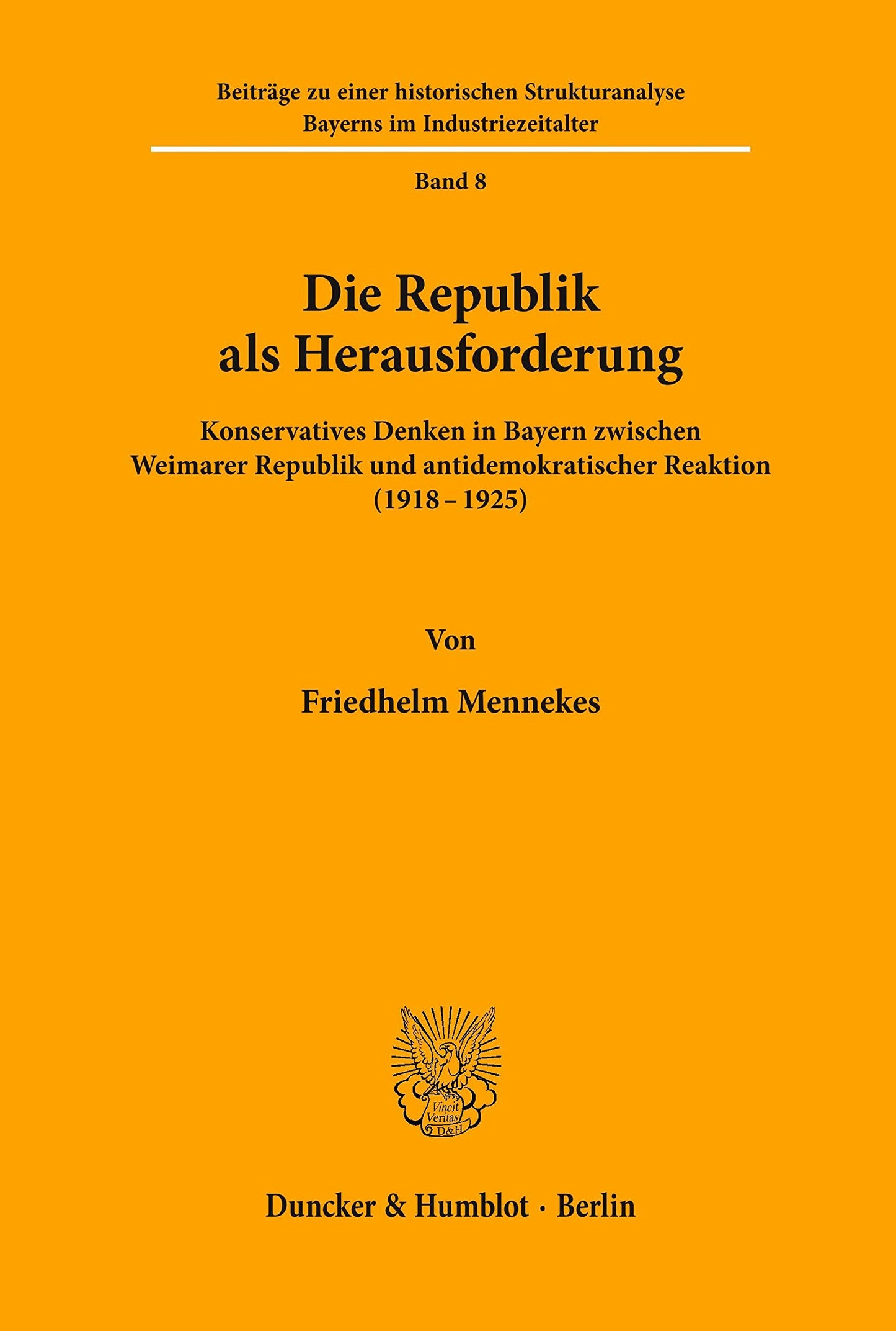 Die Republik Als Herausforderung: Konservatives Denken in Bayern Zwischen Weimarer Republik Und Antidemokratischer Reaktion 1918-1925 (Beiträge Zu ... Im Industriezeitalter) (German Edition)
