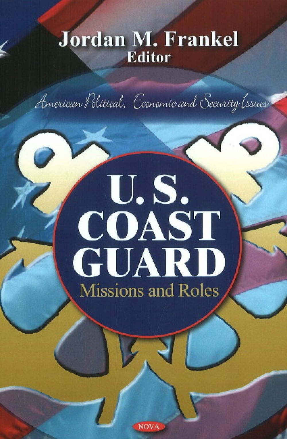 U.S. Coast Guard: Missions and Roles (American Political, Economic, and Security Issues: Defense, Security and Strategie