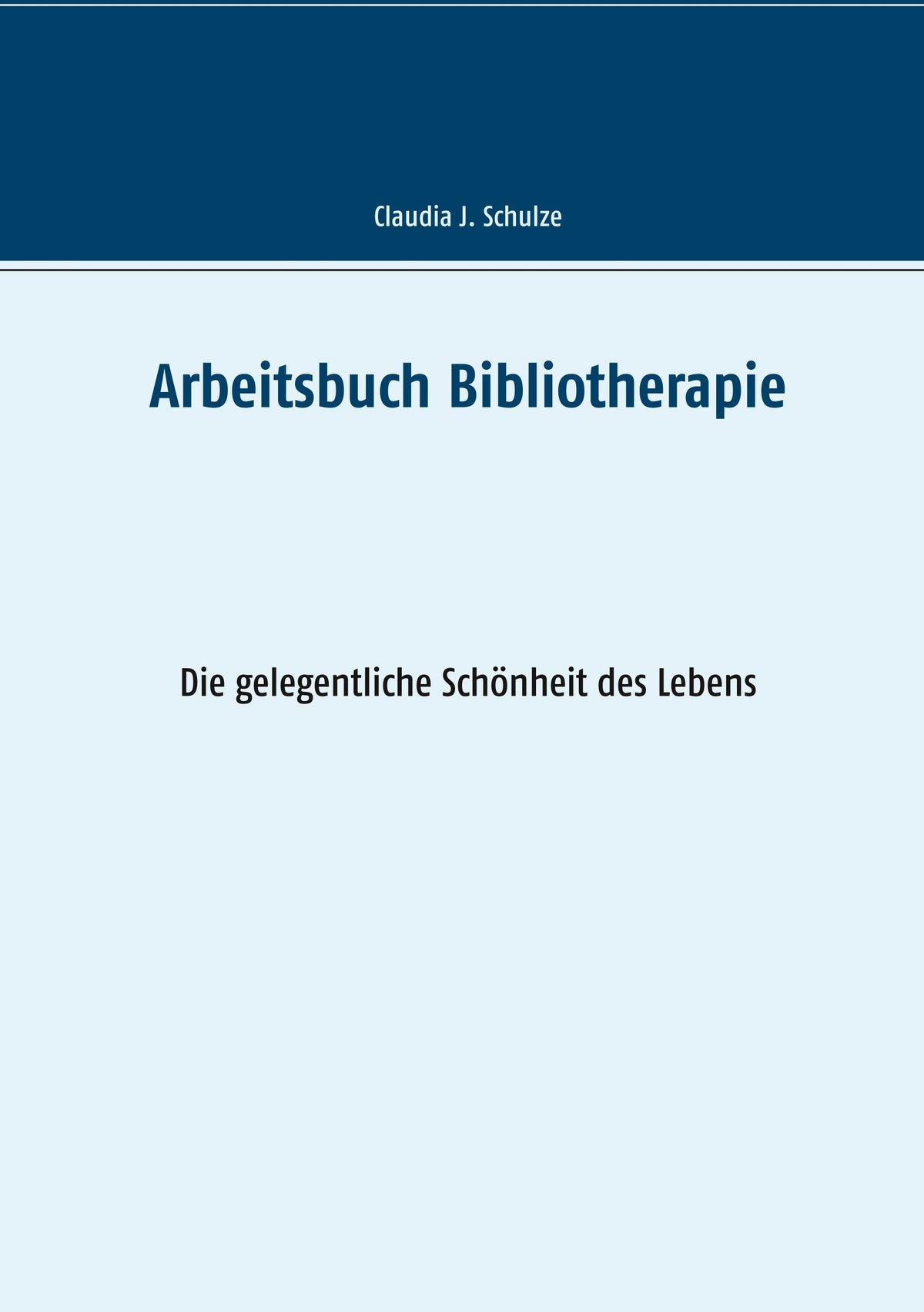 Arbeitsbuch Bibliotherapie: Die gelegentliche Schönheit des Lebens (German Edition)