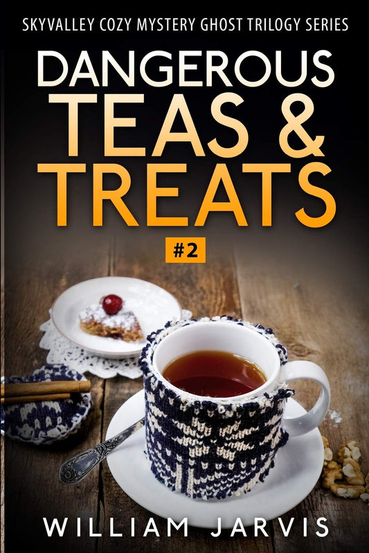 Dangerous Tea And Treats: Sky Valley Cozy Mystery Ghost Trilogy Series Book 2