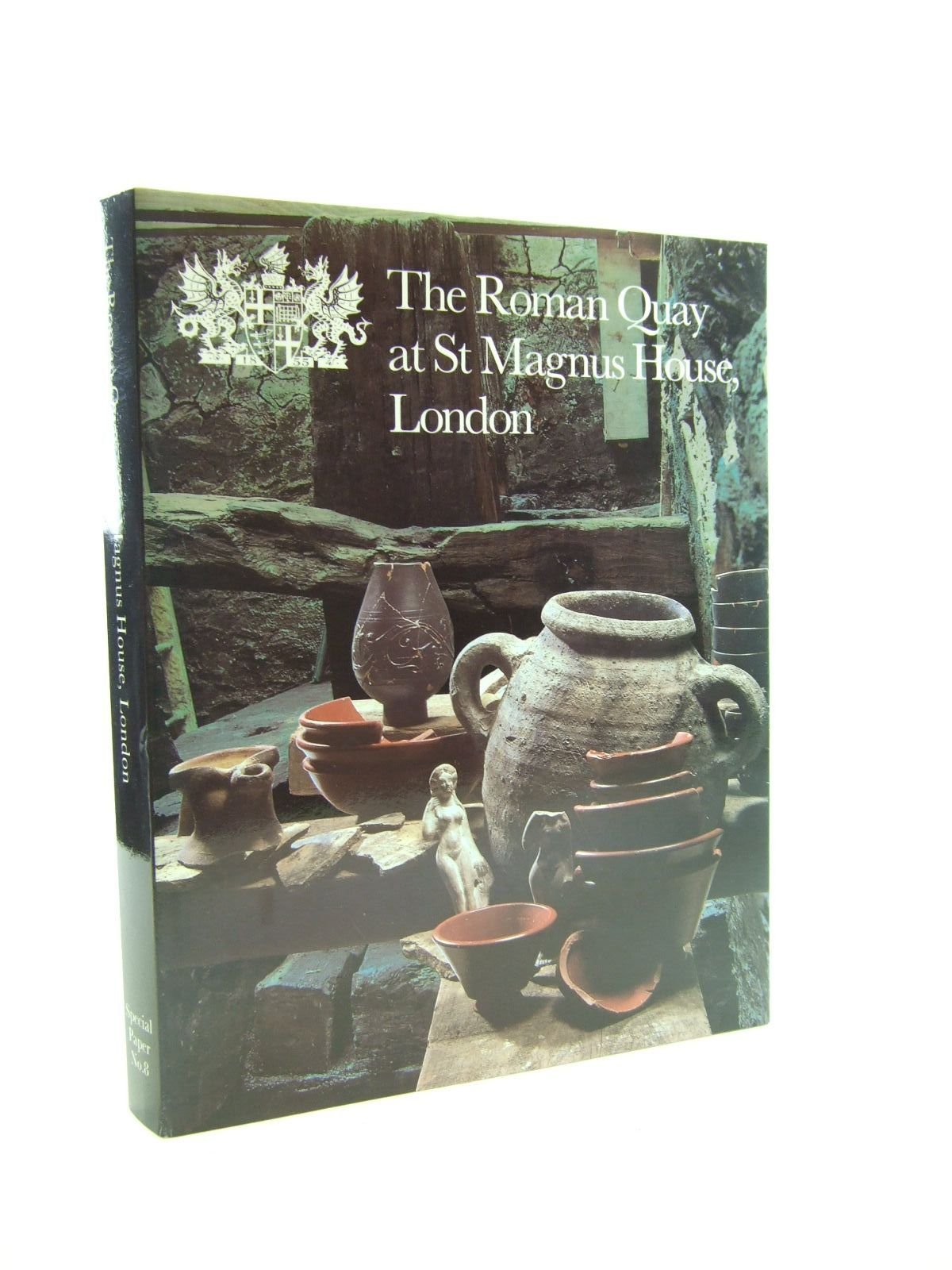The Roman quay at St. Magnus House, London: Excavations at New Fresh Wharf, lower Thames Street, London, 1974-78 (Specia