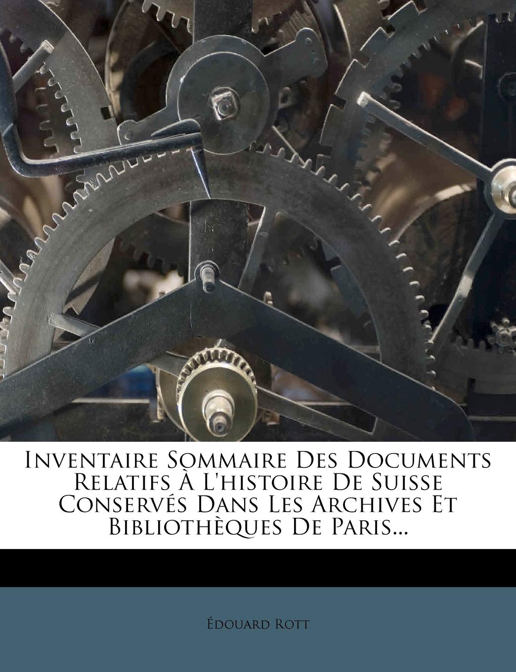 Inventaire Sommaire Des Documents Relatifs A L'Histoire de Suisse Conserves Dans Les Archives Et Bibliotheques de Paris.