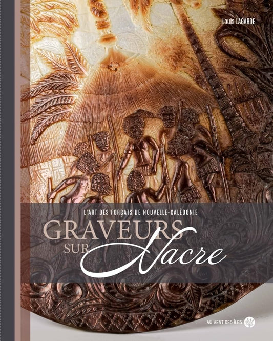 Graveurs sur nacre - L'art des Forçats de Nouvelle-Calédonie