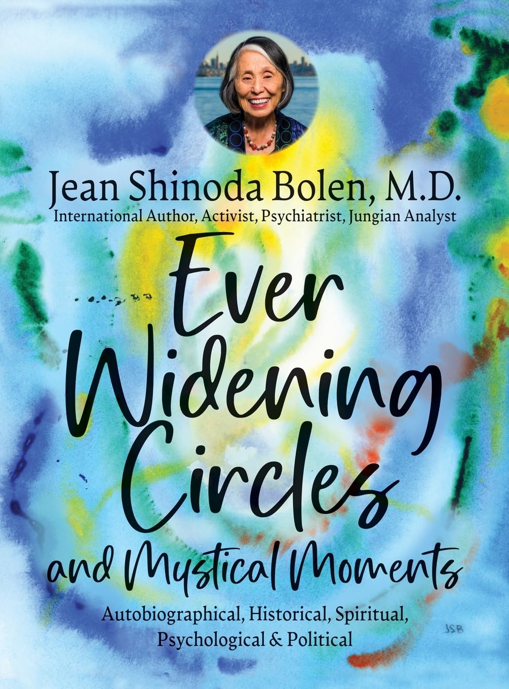 Ever Widening Circles & Mystical Moments: Autobiographical, Historical, Spiritual, Psychological & Political