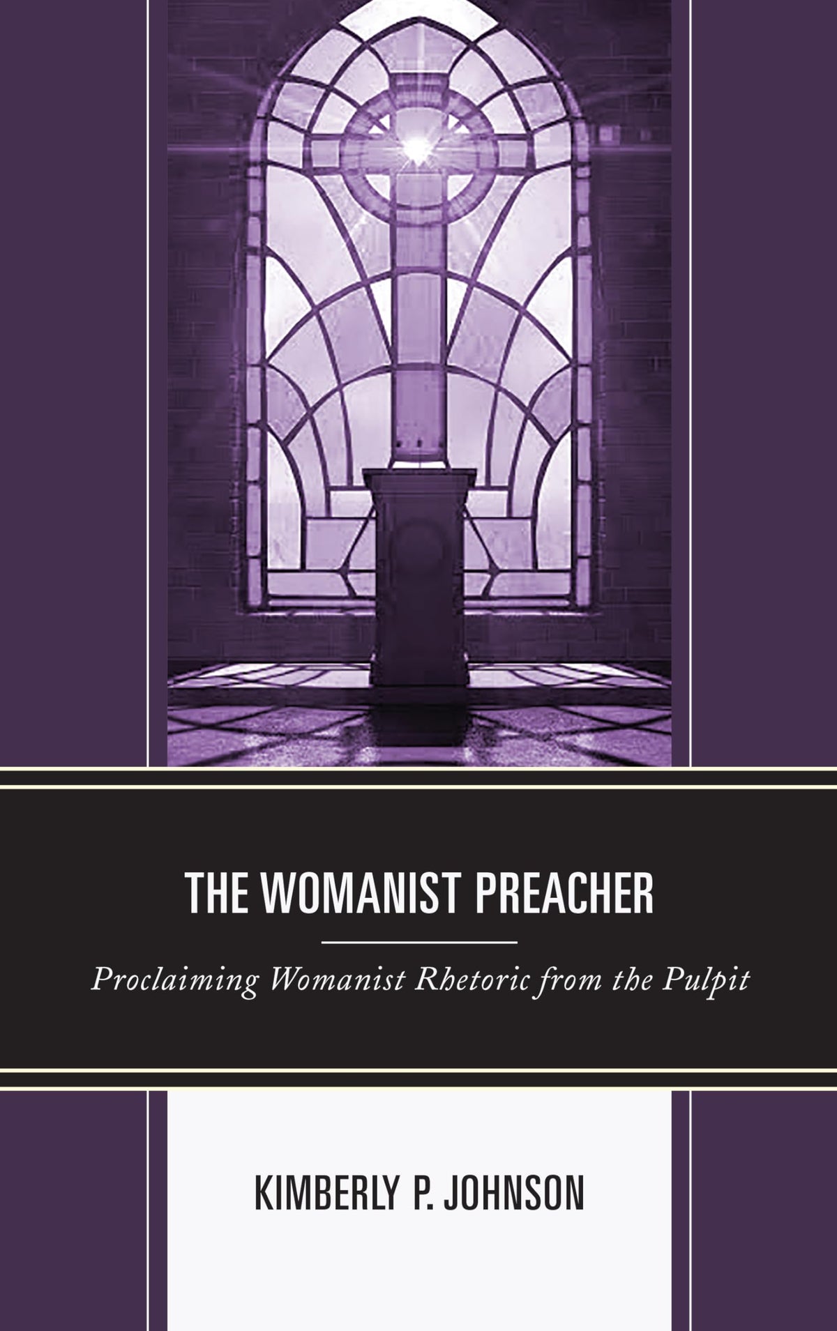 The Womanist Preacher: Proclaiming Womanist Rhetoric from the Pulpit (Rhetoric, Race, and Religion)