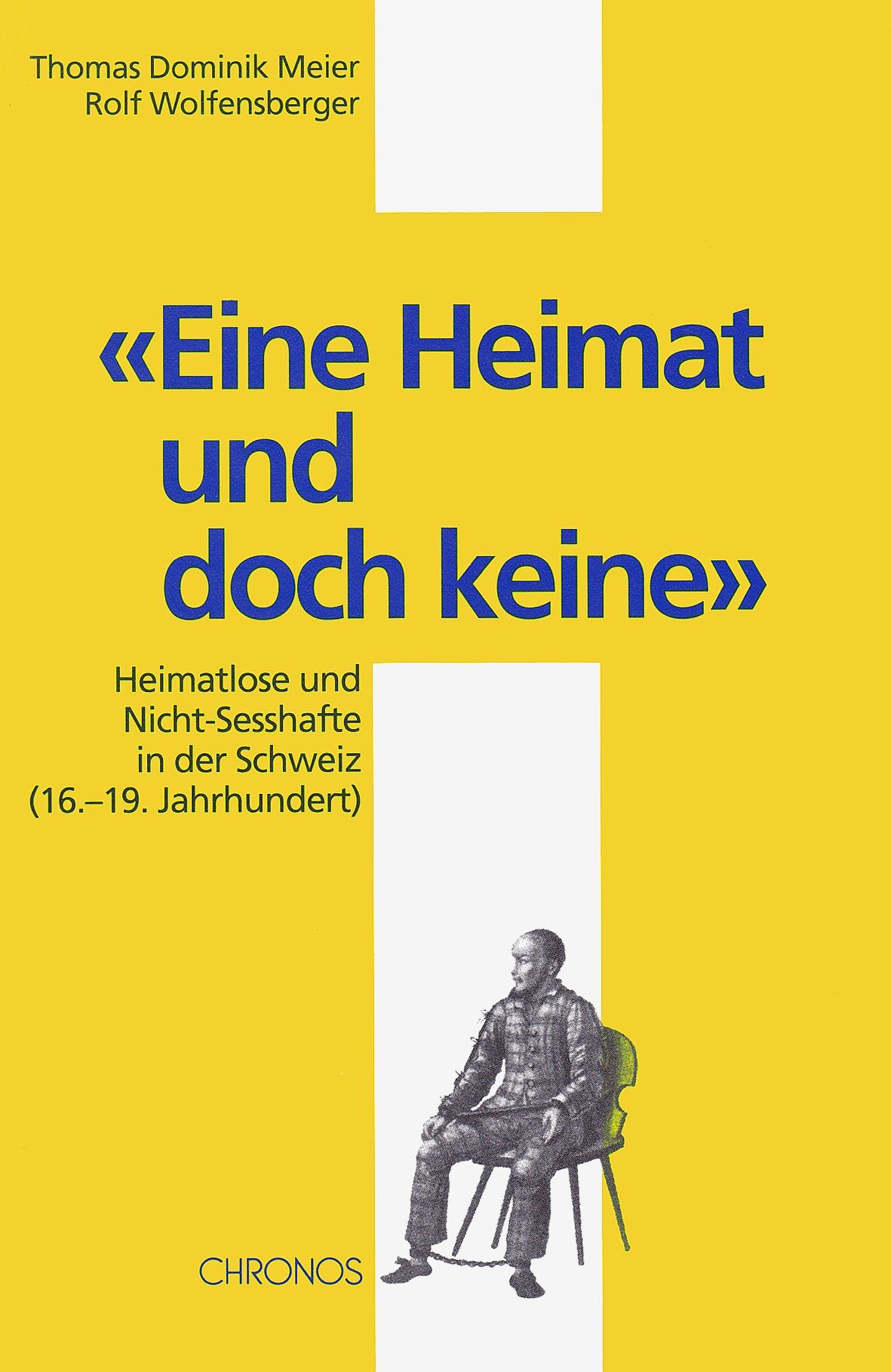 Eine Heimat und doch keine: Heimatlose und Nicht-Sesshafte in der Schweiz (16.-19. Jahrhundert) (German Edition)